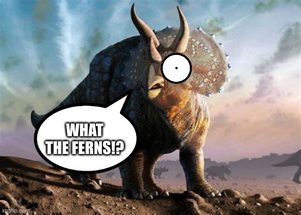 caption this | WHAT THE FERNS!? | image tagged in triceratops | made w/ Imgflip meme maker