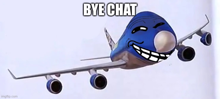 ㅤ | BYE CHAT | image tagged in 9/11 funny | made w/ Imgflip meme maker