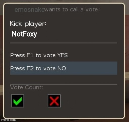 vote ban/vote kick | emosnake; NotFoxy | image tagged in vote ban/vote kick | made w/ Imgflip meme maker