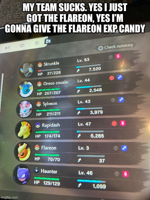 MY TEAM SUCKS. YES I JUST GOT THE FLAREON, YES I’M GONNA GIVE THE FLAREON EXP CANDY | made w/ Imgflip meme maker