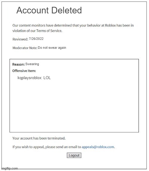 roblox sucks | Account Deleted; 7/26/2022; Do not swear again; Swearing; kqplaysroblox: LOL | image tagged in moderation system | made w/ Imgflip meme maker