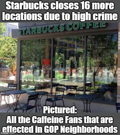 Guess all that Employee Diversity Training didn't work | Starbucks closes 16 more locations due to high crime; Pictured:
All the Caffeine Fans that are effected in GOP Neighborhoods | image tagged in store managers reported a surge in drug use among customers,ceo rethinking its open bathroom policy | made w/ Imgflip meme maker