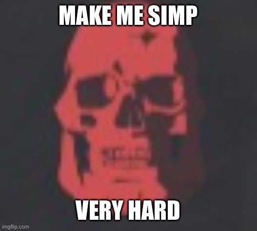 i have never simped | MAKE ME SIMP; VERY HARD | image tagged in tf2 skull emoji | made w/ Imgflip meme maker