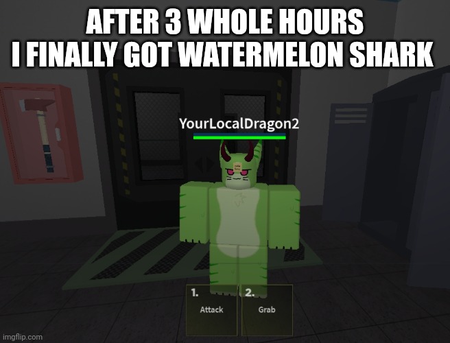 THIS TOOK WAY TOO LONG | AFTER 3 WHOLE HOURS
I FINALLY GOT WATERMELON SHARK | made w/ Imgflip meme maker