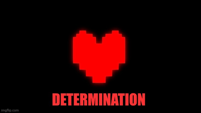 Undertale Glowing Determination | DETERMINATION | image tagged in undertale glowing determination | made w/ Imgflip meme maker