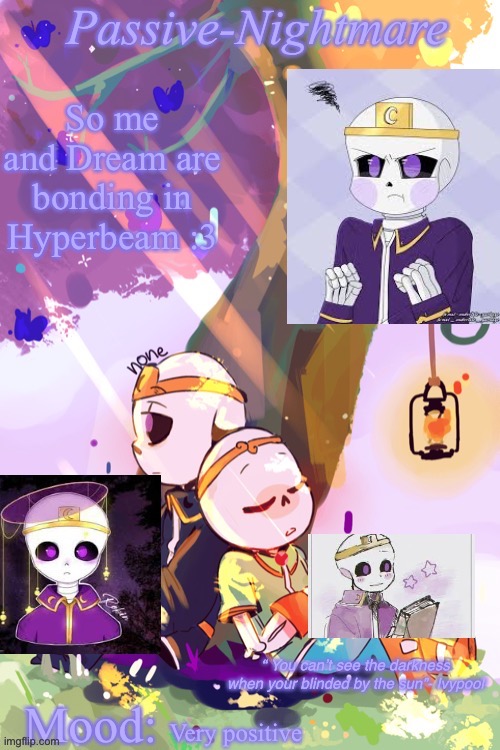 *happy bean noises* | So me and Dream are bonding in Hyperbeam :3; Very positive | image tagged in night/n2 announcement template | made w/ Imgflip meme maker