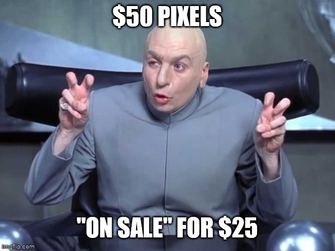 Dr Evil air quotes | $50 PIXELS; "ON SALE" FOR $25 | image tagged in dr evil air quotes | made w/ Imgflip meme maker