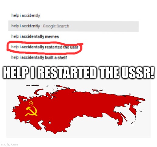 WHAT DID I DO | HELP I RESTARTED THE USSR! | image tagged in blank white template | made w/ Imgflip meme maker