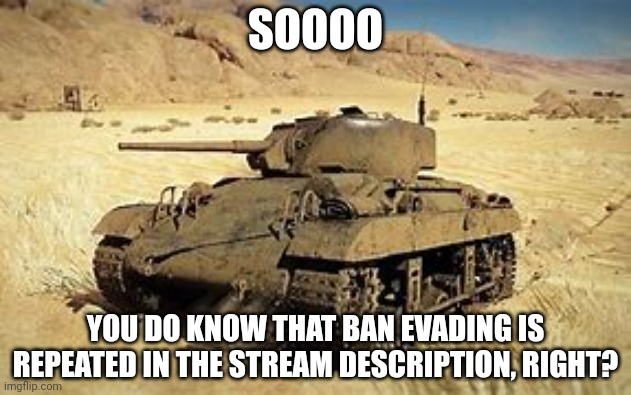 Locust | SOOOO; YOU DO KNOW THAT BAN EVADING IS REPEATED IN THE STREAM DESCRIPTION, RIGHT? | image tagged in locust | made w/ Imgflip meme maker