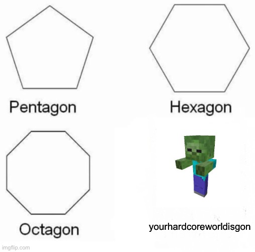 so annoying | yourhardcoreworldisgon | image tagged in memes,minecraft | made w/ Imgflip meme maker