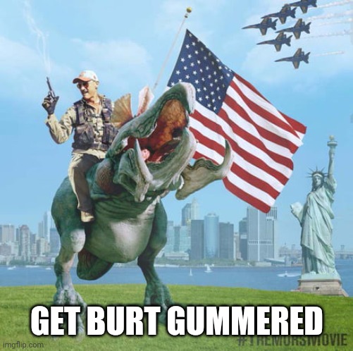 GET BURT GUMMERED | made w/ Imgflip meme maker