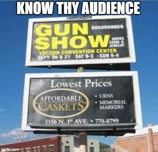 Gun Show/Affordable Caskets | KNOW THY AUDIENCE | image tagged in gun show,affordable caskets,billboard | made w/ Imgflip meme maker