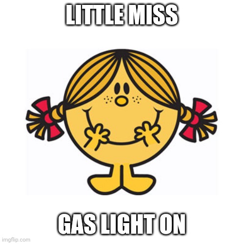 little miss sunshine | LITTLE MISS; GAS LIGHT ON | image tagged in little miss sunshine | made w/ Imgflip meme maker