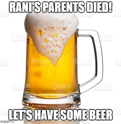 I forgot to add text to the last one I made | RANI'S PARENTS DIED! LET'S HAVE SOME BEER | image tagged in beer cup | made w/ Imgflip meme maker