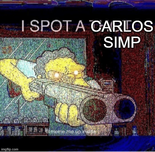 I spot a thot | CARLOS SIMP | image tagged in i spot a thot | made w/ Imgflip meme maker