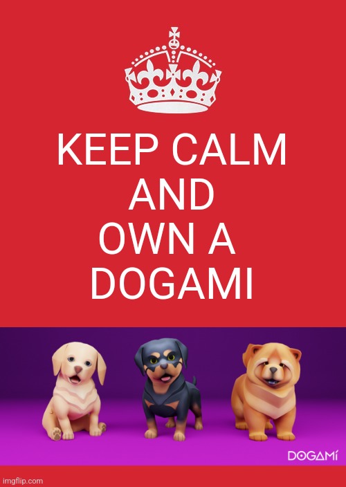 Keep Calm And Own A Dogami | KEEP CALM
AND
OWN A 
DOGAMI | image tagged in dogs | made w/ Imgflip meme maker