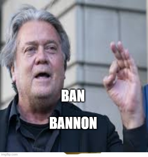 Ban Bannon | BAN; BANNON | image tagged in meme,first world problems,scumbag,freedom,consequences,jail | made w/ Imgflip meme maker