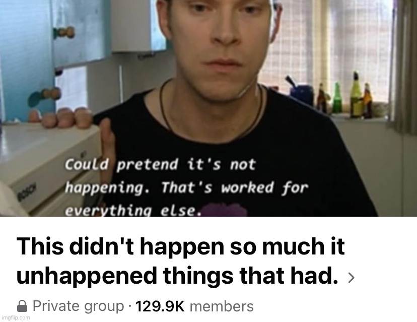 This didn’t happen so much it unhappened things that had | image tagged in this didn t happen so much it unhappened things that had | made w/ Imgflip meme maker