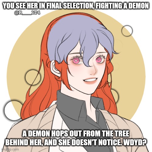 Finally designed my Demon Slayer OC- but yeah. Enjoy |  YOU SEE HER IN FINAL SELECTION, FIGHTING A DEMON; A DEMON HOPS OUT FROM THE TREE BEHIND HER, AND SHE DOESN'T NOTICE. WDYD? | made w/ Imgflip meme maker