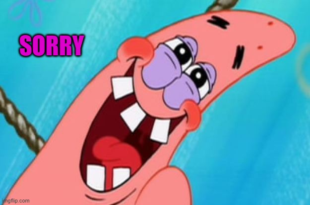 patrick star | SORRY | image tagged in patrick star | made w/ Imgflip meme maker