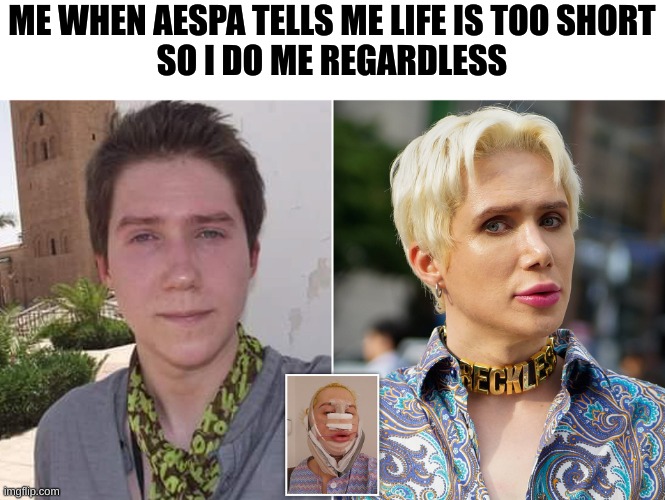 Life can be soo short that this dude can't even get one | ME WHEN AESPA TELLS ME LIFE IS TOO SHORT
SO I DO ME REGARDLESS | image tagged in kpop | made w/ Imgflip meme maker