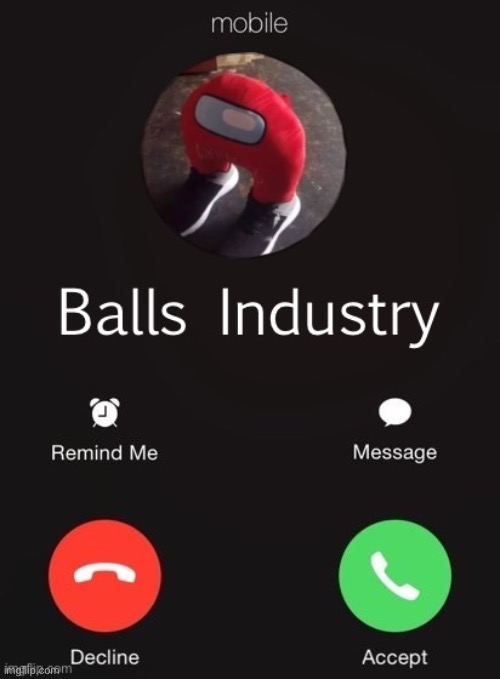 Balls Industry | image tagged in balls industry | made w/ Imgflip meme maker