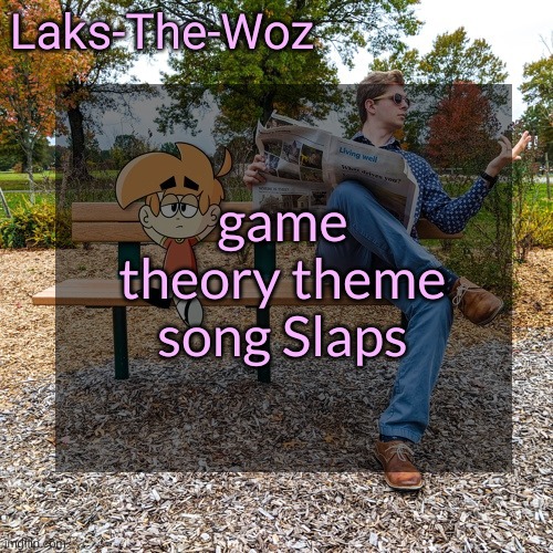 LS mark template | game theory theme song Slaps | image tagged in ls mark template | made w/ Imgflip meme maker