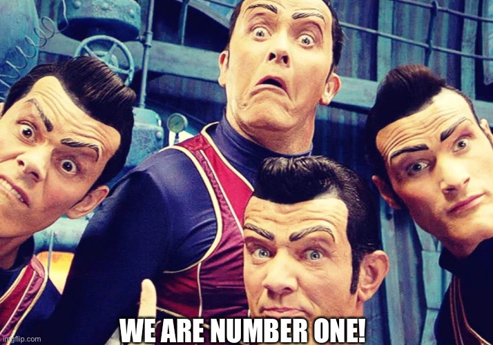 WE ARE NUMBER ONE! | made w/ Imgflip meme maker