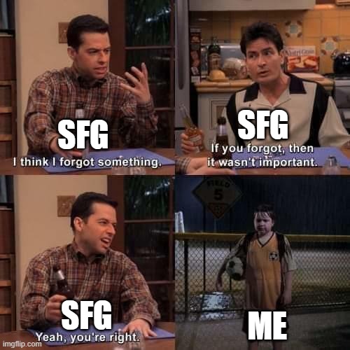 *ahem* | SFG; SFG; ME; SFG | image tagged in i think i forgot something | made w/ Imgflip meme maker