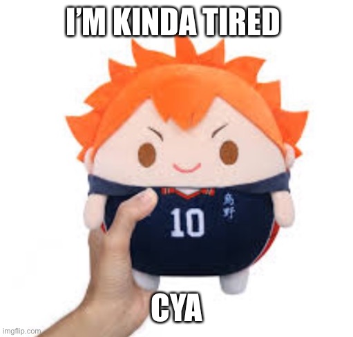 Ight, now it’s y’all turn to deal with those Blue alts | I’M KINDA TIRED; CYA | image tagged in hinata fuwakororin | made w/ Imgflip meme maker