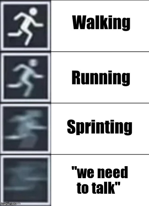 Very Fast | "we need to talk" | image tagged in very fast | made w/ Imgflip meme maker