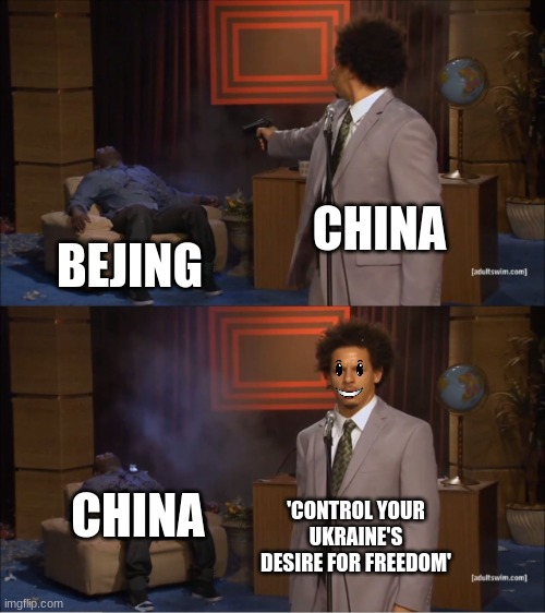 No fung show svay... | CHINA; BEJING; CHINA; 'CONTROL YOUR UKRAINE'S DESIRE FOR FREEDOM' | image tagged in memes,who killed hannibal | made w/ Imgflip meme maker
