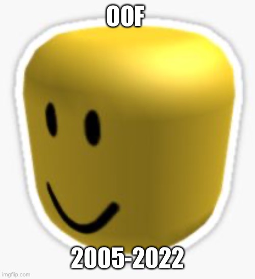 Oof! | OOF; 2005-2022 | image tagged in oof | made w/ Imgflip meme maker