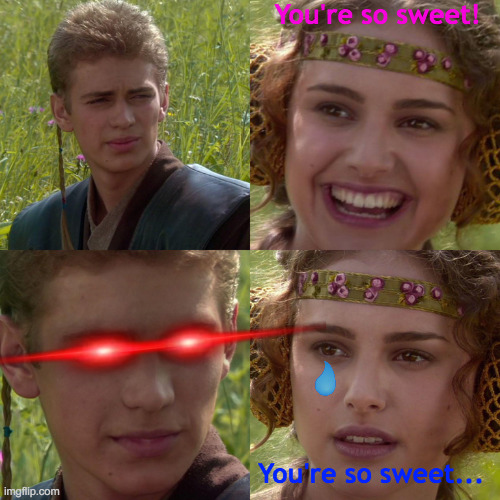 On Second Look... |  You're so sweet! You're so sweet... | image tagged in anakin padme 4 panel,memes,sweet,that face you make when,who are you,ouch | made w/ Imgflip meme maker