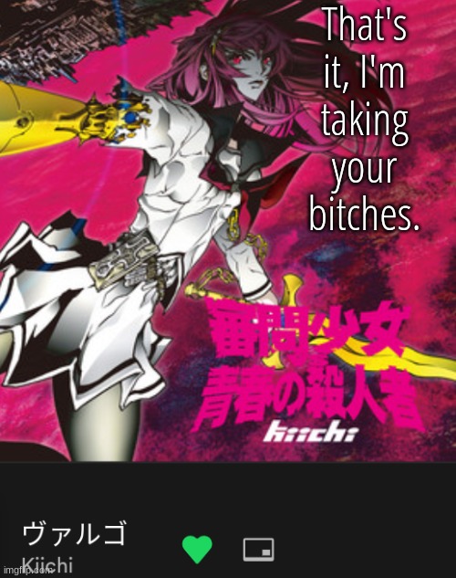 Kiichi | That's it, I'm taking your bitches. | image tagged in kiichi | made w/ Imgflip meme maker