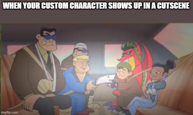 WHEN YOUR CUSTOM CHARACTER SHOWS UP IN A CUTSCENE | image tagged in making a deal | made w/ Imgflip meme maker