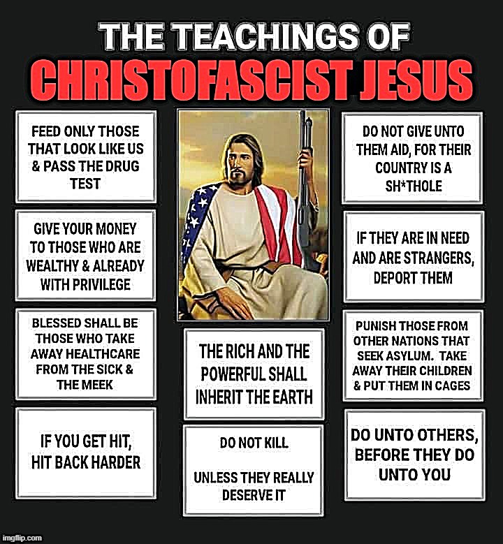 The teachings of Christofascist Jesus | image tagged in the teachings of christofascist jesus | made w/ Imgflip meme maker