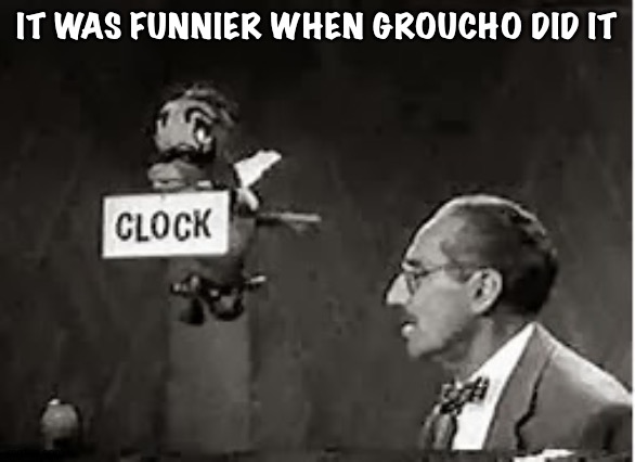 IT WAS FUNNIER WHEN GROUCHO DID IT | made w/ Imgflip meme maker