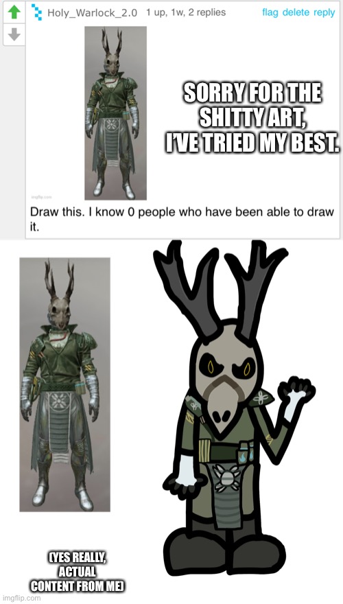 Since this was a request from another stream, in the OCs stream it goes | SORRY FOR THE SHITTY ART, I’VE TRIED MY BEST. (YES REALLY, ACTUAL CONTENT FROM ME) | made w/ Imgflip meme maker