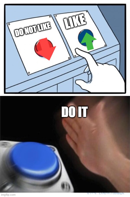 upvoting | LIKE; DO NOT LIKE; DO IT | image tagged in two buttons 1 blue,upvote | made w/ Imgflip meme maker