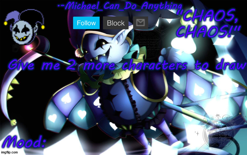 Michael's Jevil temp | Give me 2 more characters to draw | image tagged in michael's jevil temp | made w/ Imgflip meme maker