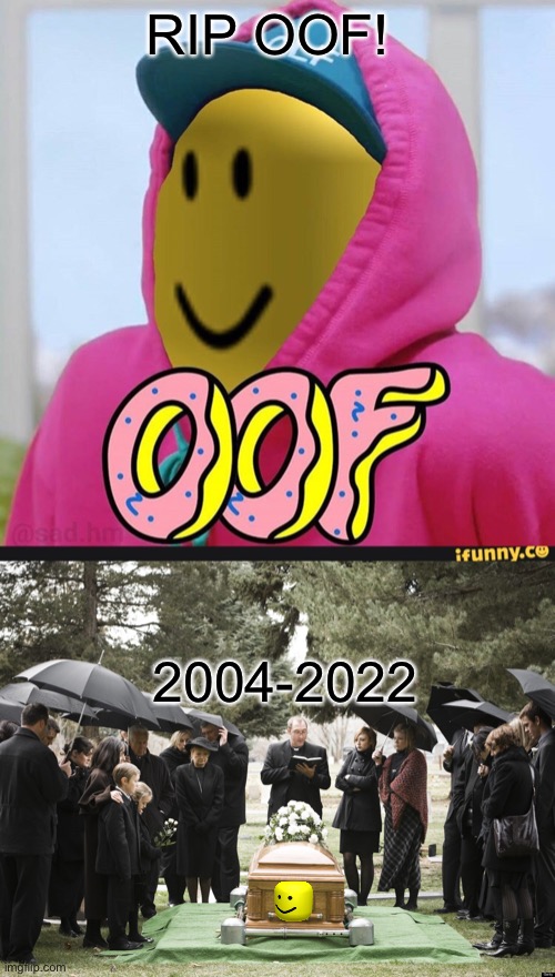 Such sad day roblox removed oof sound ? | RIP OOF! 2004-2022 | image tagged in roblox oof,funeral | made w/ Imgflip meme maker