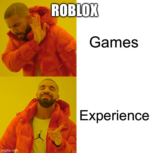 Drake Hotline Bling Meme | Games Experience ROBLOX | image tagged in memes,drake hotline bling | made w/ Imgflip meme maker