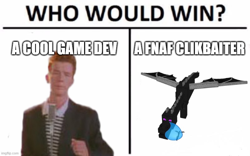 Who Would Win? | A COOL GAME DEV; A FNAF CLIKBAITER | image tagged in funny,fnaf,popgoes,theft king,im in your walls | made w/ Imgflip meme maker