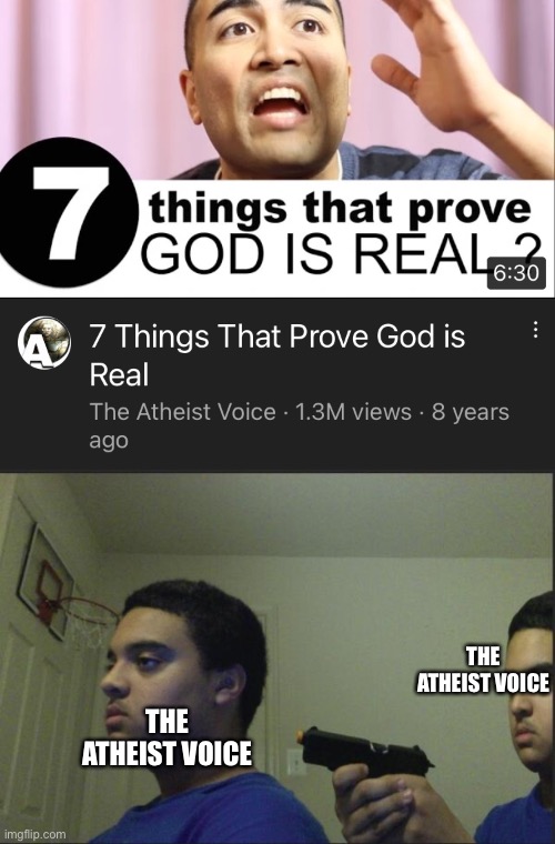 Bruhhh | THE ATHEIST VOICE; THE ATHEIST VOICE | image tagged in trust nobody not even yourself,memes,atheist,christianity,irony | made w/ Imgflip meme maker