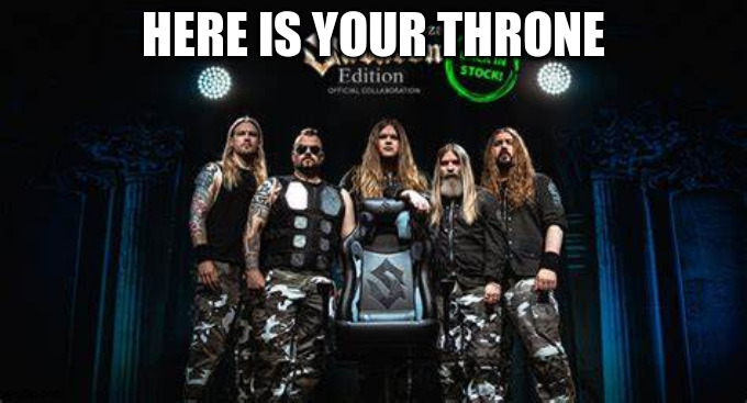 HERE IS YOUR THRONE | made w/ Imgflip meme maker