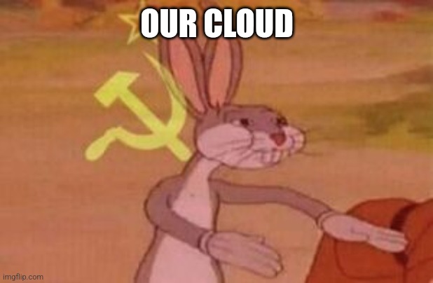 our | OUR CLOUD | image tagged in our | made w/ Imgflip meme maker
