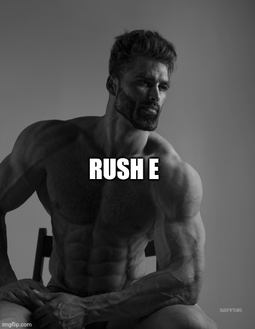 Giga Chad | RUSH E | image tagged in giga chad | made w/ Imgflip meme maker