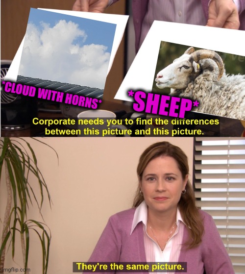 -Rum is jumping high. | *CLOUD WITH HORNS*; *SHEEP* | image tagged in memes,they're the same picture,black sheep,horns,clouds,totally looks like | made w/ Imgflip meme maker