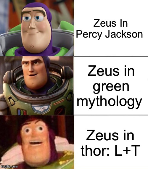 Kinda true though |  Zeus In Percy Jackson; Zeus in green mythology; Zeus in thor: L+T | image tagged in better best blurst lightyear edition,funny,memes,percy jackson,thor | made w/ Imgflip meme maker